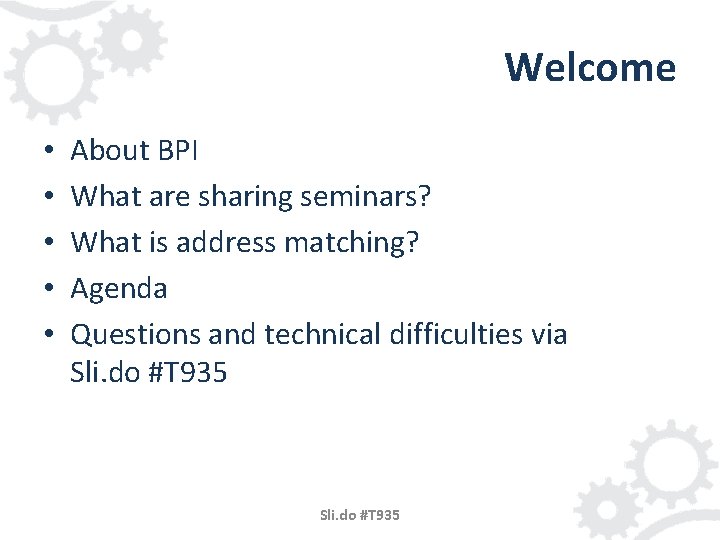Welcome • • • About BPI What are sharing seminars? What is address matching?