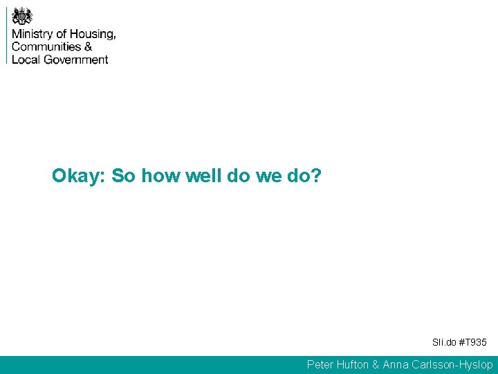 Okay: So how well do we do? Sli. do #T 935 Peter Hufton &