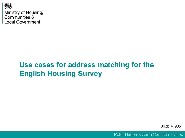 Use cases for address matching for the English Housing Survey Sli. do #T 935