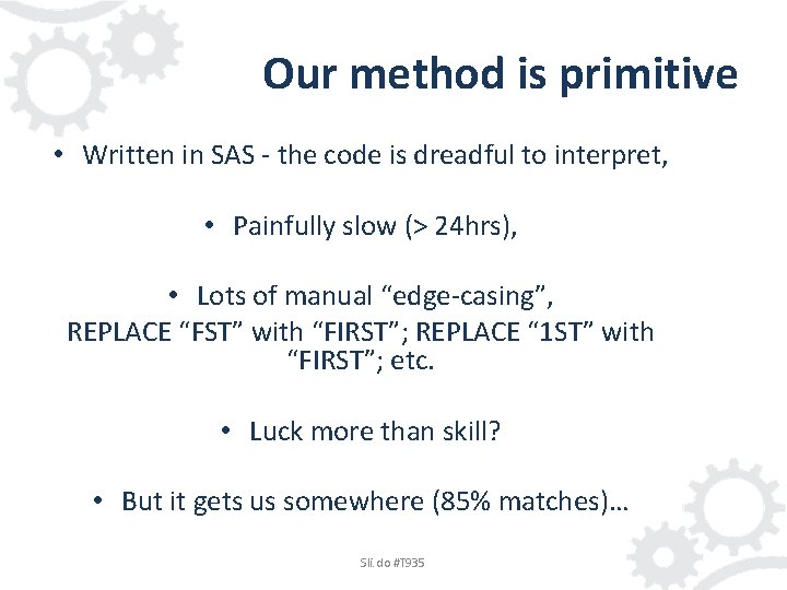 Our method is primitive • Written in SAS - the code is dreadful to