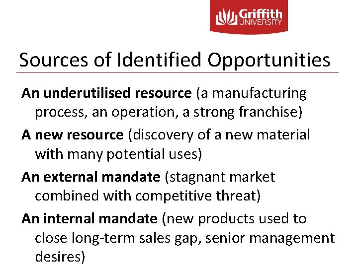 Sources of Identified Opportunities An underutilised resource (a manufacturing process, an operation, a strong