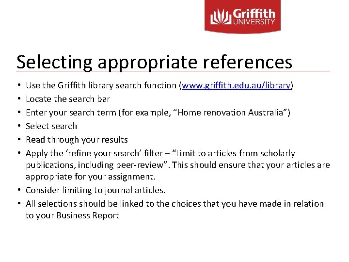 Selecting appropriate references Use the Griffith library search function (www. griffith. edu. au/library) Locate