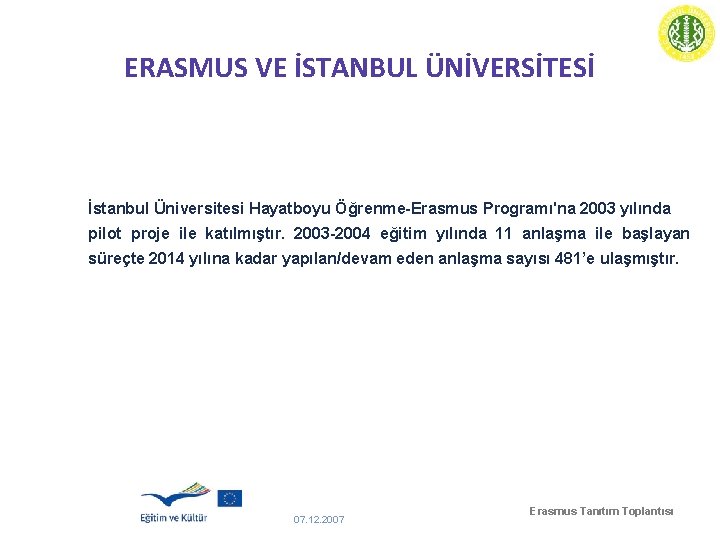 ERASMUS VE İSTANBUL ÜNİVERSİTESİ İstanbul Üniversitesi Hayatboyu Öğrenme-Erasmus Programı'na 2003 yılında pilot proje ile
