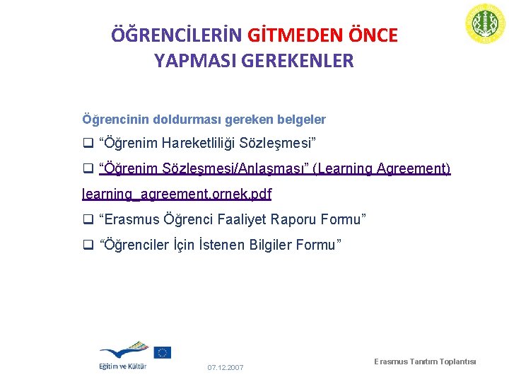 ÖĞRENCİLERİN GİTMEDEN ÖNCE YAPMASI GEREKENLER Öğrencinin doldurması gereken belgeler q “Öğrenim Hareketliliği Sözleşmesi” q