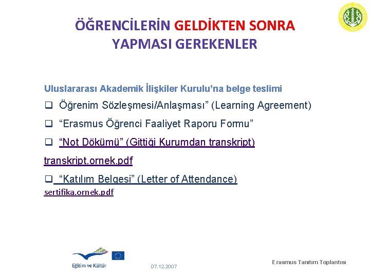 ÖĞRENCİLERİN GELDİKTEN SONRA YAPMASI GEREKENLER Uluslararası Akademik İlişkiler Kurulu’na belge teslimi q Öğrenim Sözleşmesi/Anlaşması”