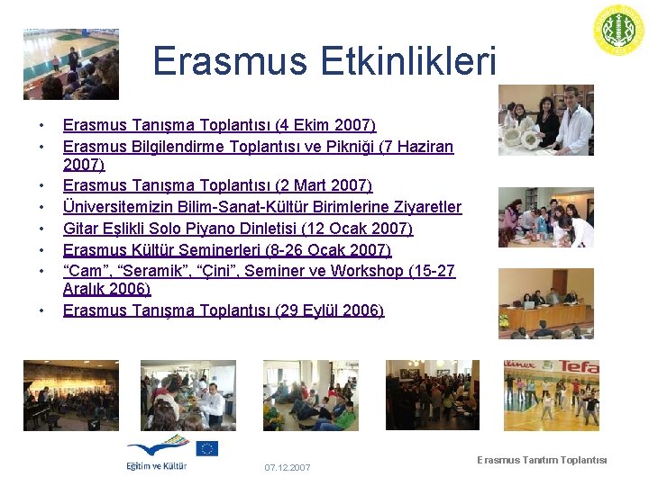 Erasmus Etkinlikleri • • Erasmus Tanışma Toplantısı (4 Ekim 2007) Erasmus Bilgilendirme Toplantısı ve