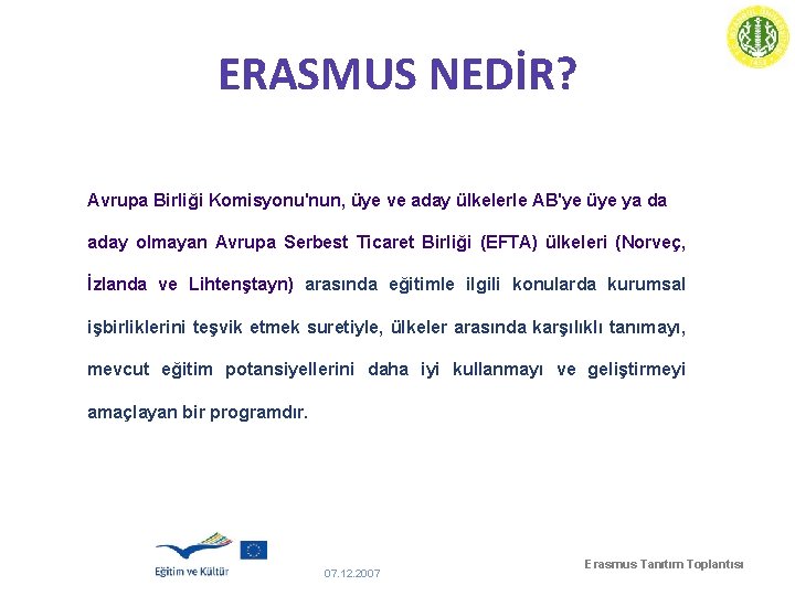 ERASMUS NEDİR? Avrupa Birliği Komisyonu'nun, üye ve aday ülkelerle AB'ye üye ya da aday