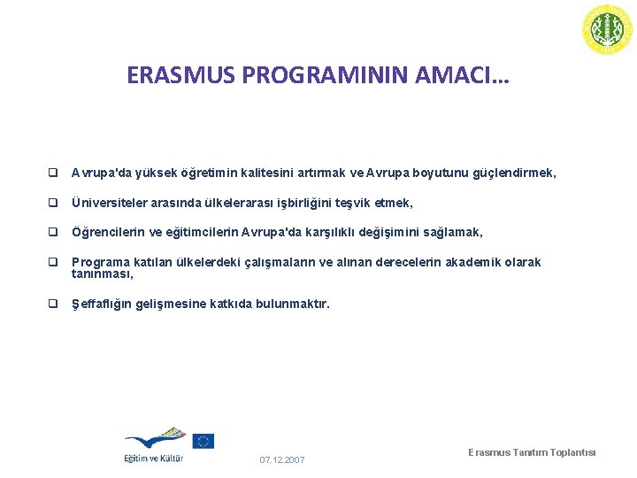 ERASMUS PROGRAMININ AMACI… q Avrupa'da yüksek öğretimin kalitesini artırmak ve Avrupa boyutunu güçlendirmek, q