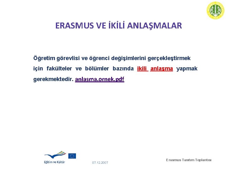 ERASMUS VE İKİLİ ANLAŞMALAR Öğretim görevlisi ve öğrenci değişimlerini gerçekleştirmek için fakülteler ve bölümler