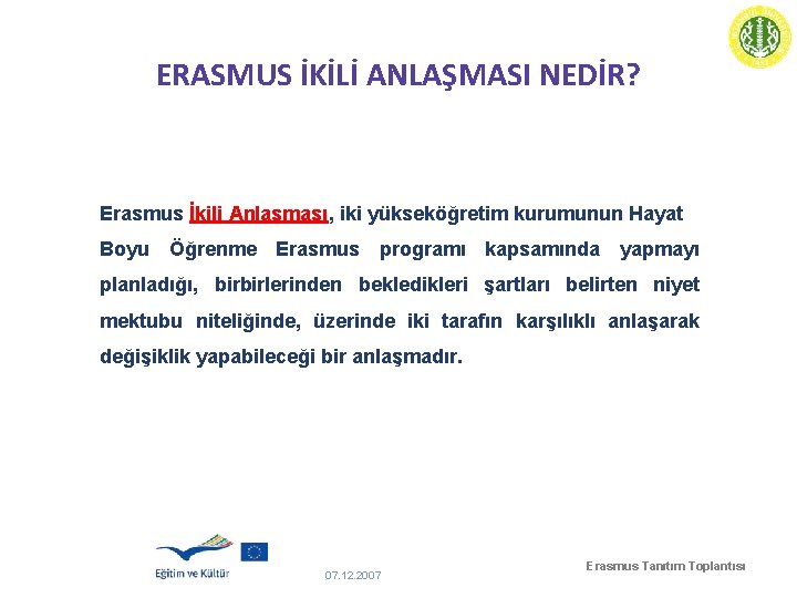 ERASMUS İKİLİ ANLAŞMASI NEDİR? Erasmus İkili Anlaşması, iki yükseköğretim kurumunun Hayat Boyu Öğrenme Erasmus