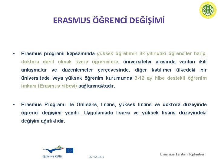 ERASMUS ÖĞRENCİ DEĞİŞİMİ • Erasmus programı kapsamında yüksek öğretimin ilk yılındaki öğrenciler hariç, doktora