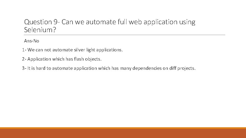 Question 9 - Can we automate full web application using Selenium? Ans-No 1 -