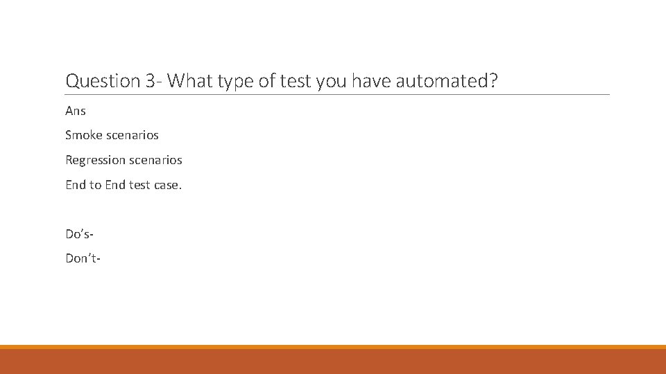 Question 3 - What type of test you have automated? Ans Smoke scenarios Regression