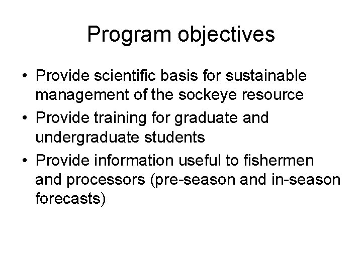 Program objectives • Provide scientific basis for sustainable management of the sockeye resource •