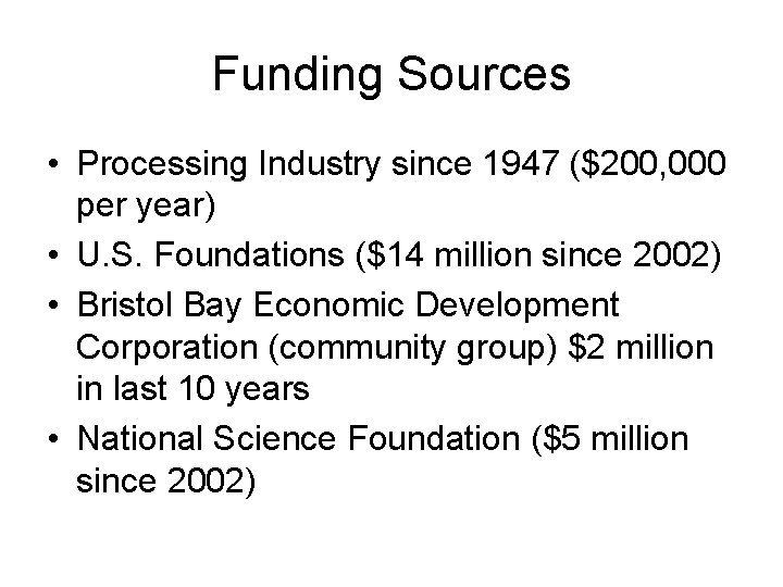 Funding Sources • Processing Industry since 1947 ($200, 000 per year) • U. S.