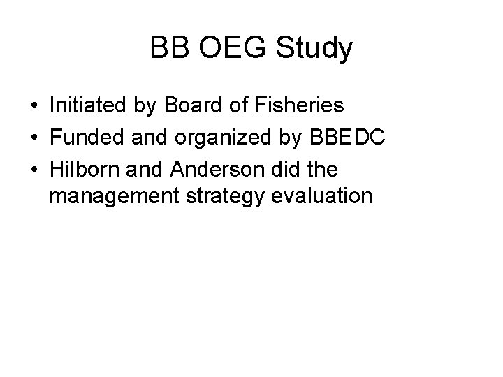 BB OEG Study • Initiated by Board of Fisheries • Funded and organized by