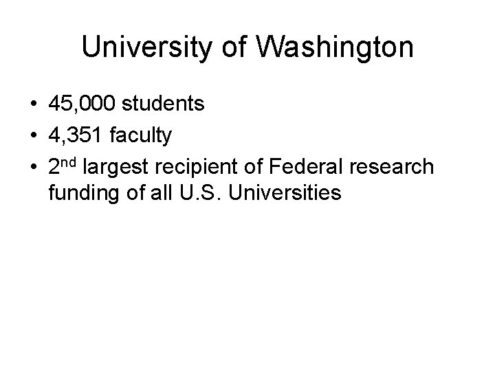 University of Washington • 45, 000 students • 4, 351 faculty • 2 nd