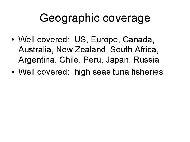 Geographic coverage • Well covered: US, Europe, Canada, Australia, New Zealand, South Africa, Argentina,