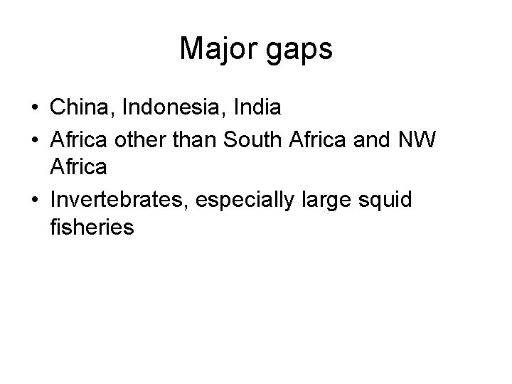 Major gaps • China, Indonesia, India • Africa other than South Africa and NW