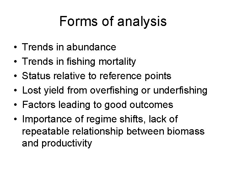 Forms of analysis • • • Trends in abundance Trends in fishing mortality Status