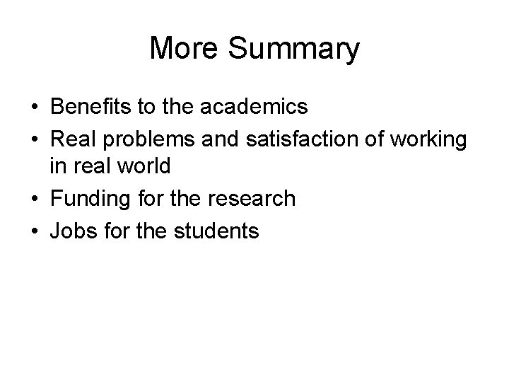 More Summary • Benefits to the academics • Real problems and satisfaction of working