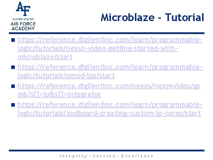 Microblaze - Tutorial https: //reference. digilentinc. com/learn/programmablelogic/tutorials/nexys-video-getting-started-withmicroblaze/start n https: //reference. digilentinc. com/learn/programmablelogic/tutorials/pmod-ips/start n https:
