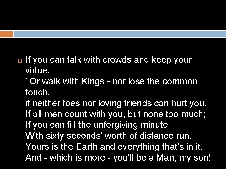  If you can talk with crowds and keep your virtue, ' Or walk