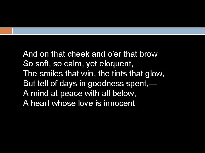 And on that cheek and o'er that brow So soft, so calm, yet eloquent,