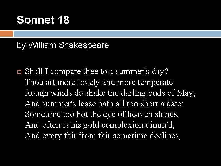 Sonnet 18 by William Shakespeare Shall I compare thee to a summer's day? Thou