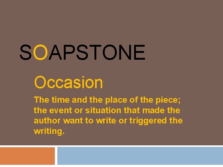 SOAPSTONE Occasion The time and the place of the piece; the event or situation