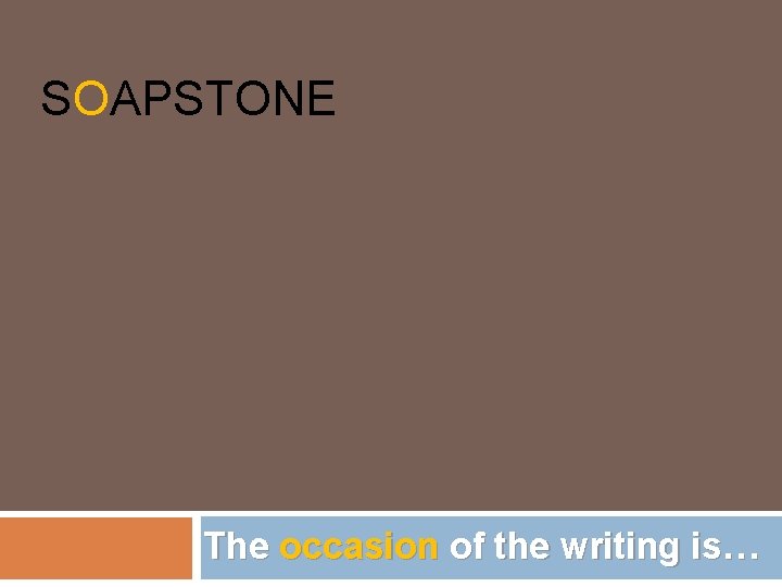 SOAPSTONE The occasion of the writing is… 