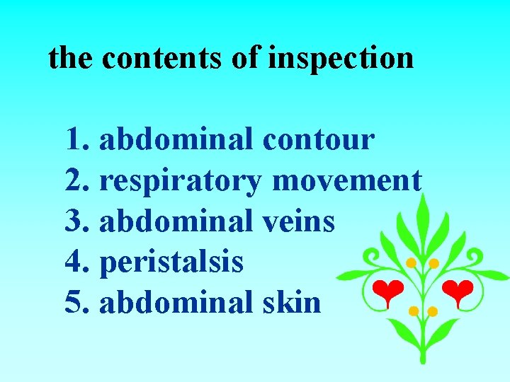 the contents of inspection 1. abdominal contour 2. respiratory movement 3. abdominal veins 4.