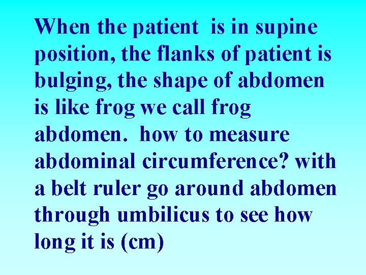 When the patient is in supine position, the flanks of patient is bulging, the