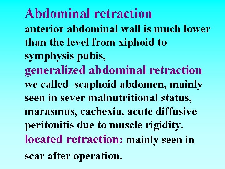 Abdominal retraction anterior abdominal wall is much lower than the level from xiphoid to