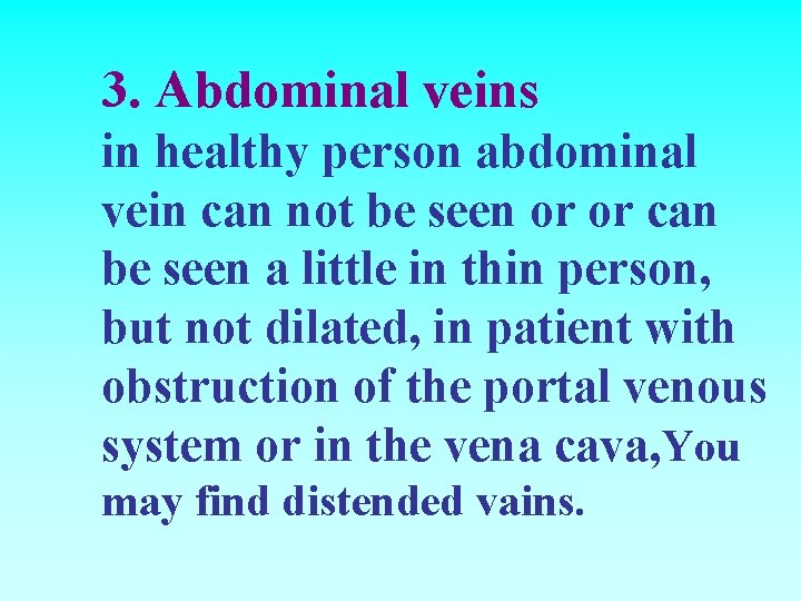 3. Abdominal veins in healthy person abdominal vein can not be seen or or