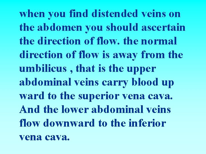 when you find distended veins on the abdomen you should ascertain the direction of