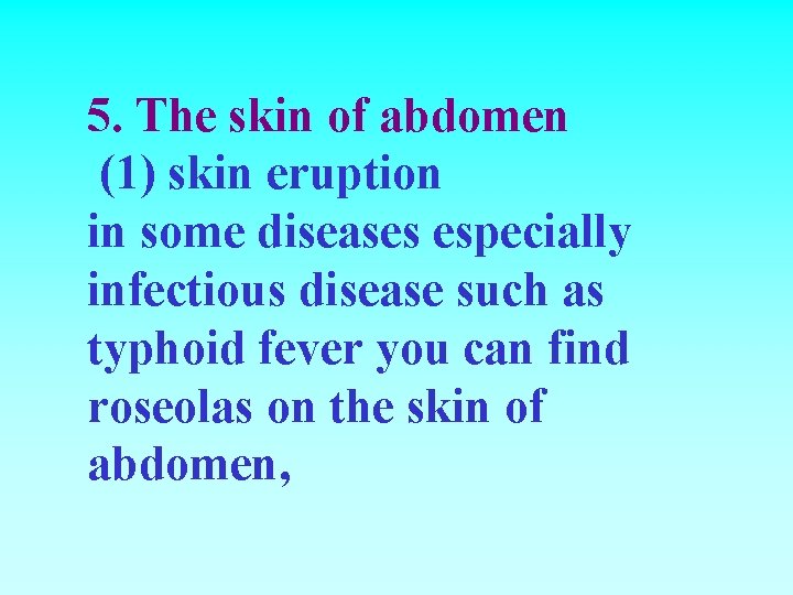 5. The skin of abdomen (1) skin eruption in some diseases especially infectious disease