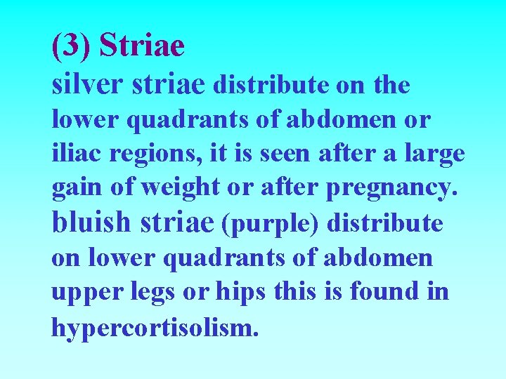 (3) Striae silver striae distribute on the lower quadrants of abdomen or iliac regions,