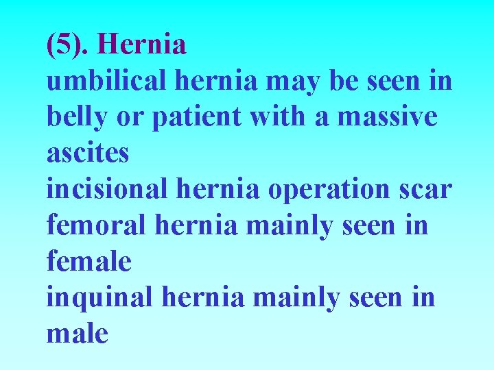 (5). Hernia umbilical hernia may be seen in belly or patient with a massive