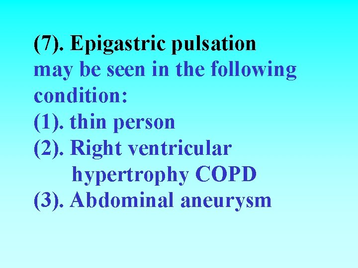 (7). Epigastric pulsation may be seen in the following condition: (1). thin person (2).