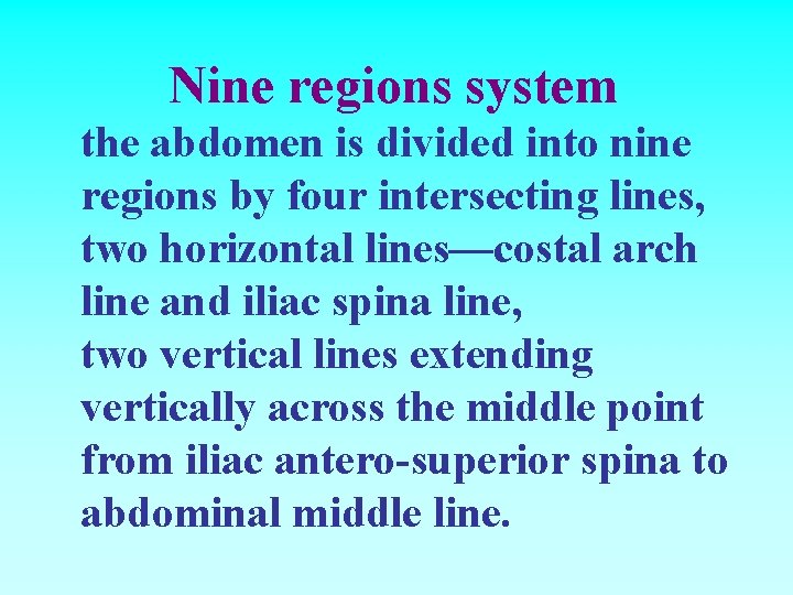 Nine regions system the abdomen is divided into nine regions by four intersecting lines,