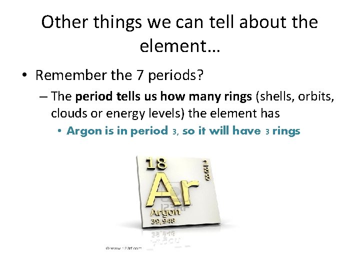 Other things we can tell about the element… • Remember the 7 periods? –