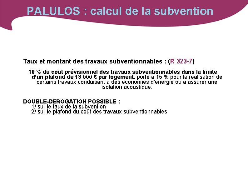 PALULOS : calcul de la subvention Taux et montant des travaux subventionnables : (R