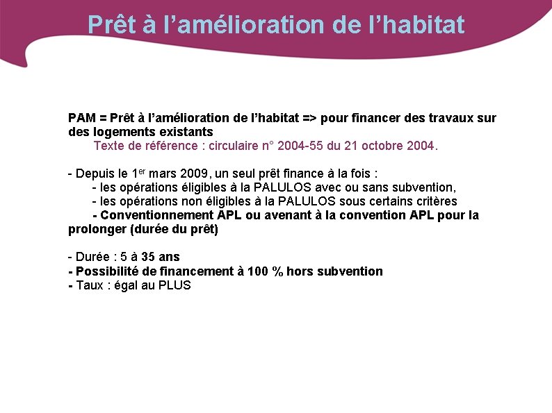 Prêt à l’amélioration de l’habitat PAM = Prêt à l’amélioration de l’habitat => pour