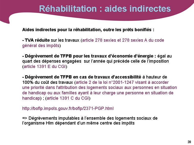 Réhabilitation : aides indirectes Aides indirectes pour la réhabilitation, outre les prêts bonifiés :