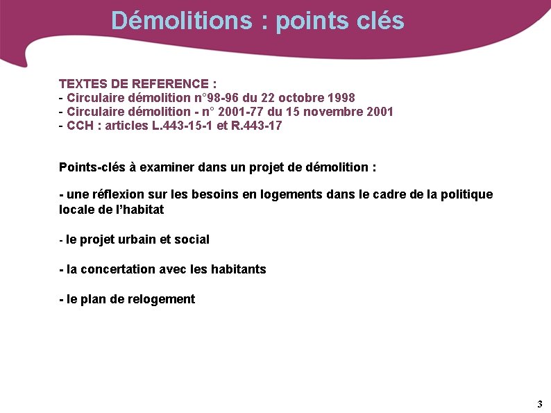 Démolitions : points clés TEXTES DE REFERENCE : - Circulaire démolition n° 98 -96