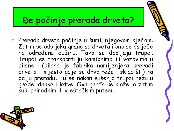 Đe počinje prerada drveta? • Prerada drveta počinje u šumi, njegovom sječom. Zatim se