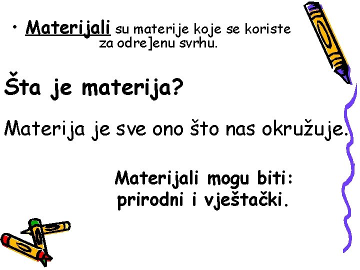  • Materijali su materije koje se koriste za odre]enu svrhu. Šta je materija?