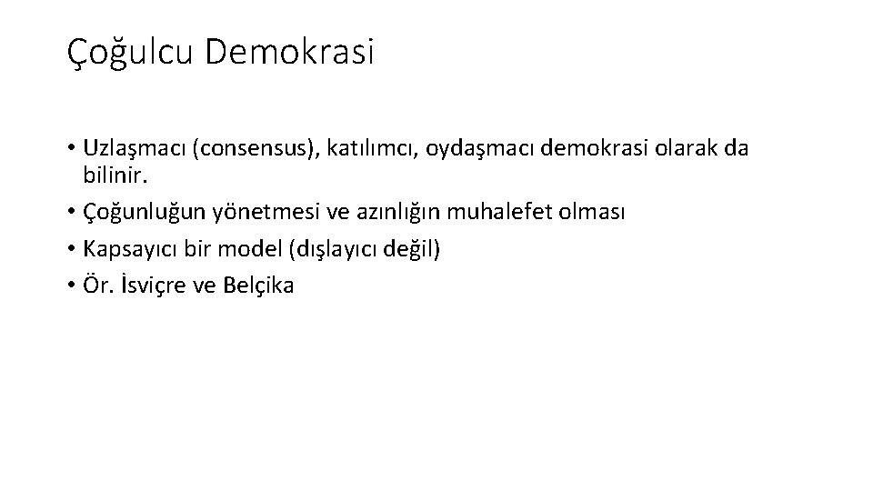 Çoğulcu Demokrasi • Uzlaşmacı (consensus), katılımcı, oydaşmacı demokrasi olarak da bilinir. • Çoğunluğun yönetmesi