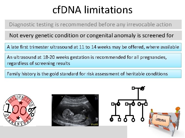 cf. DNA limitations Diagnostic testing is recommended before any irrevocable action Not every genetic
